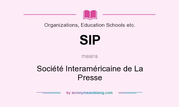 What does SIP mean? It stands for Société Interaméricaine de La Presse