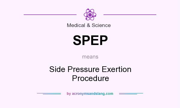 What does SPEP mean? It stands for Side Pressure Exertion Procedure