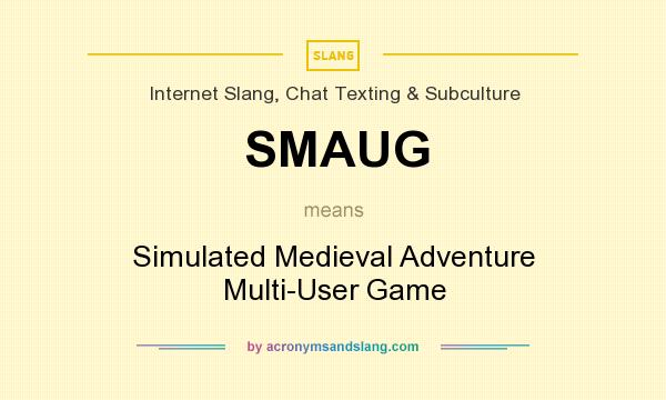 What does SMAUG mean? It stands for Simulated Medieval Adventure Multi-User Game