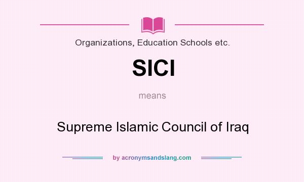 What does SICI mean? It stands for Supreme Islamic Council of Iraq