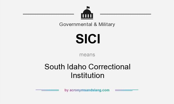 What does SICI mean? It stands for South Idaho Correctional Institution