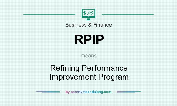 What does RPIP mean? It stands for Refining Performance Improvement Program