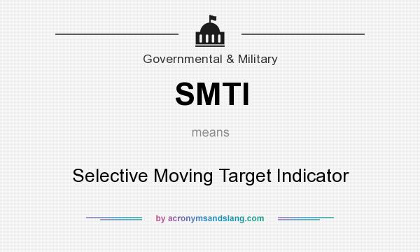 What does SMTI mean? It stands for Selective Moving Target Indicator