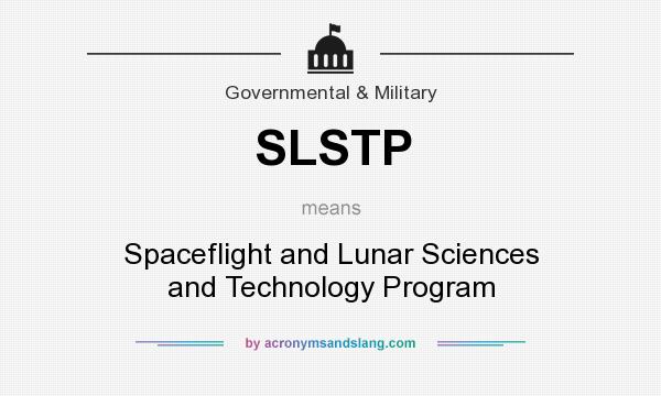 What does SLSTP mean? It stands for Spaceflight and Lunar Sciences and Technology Program