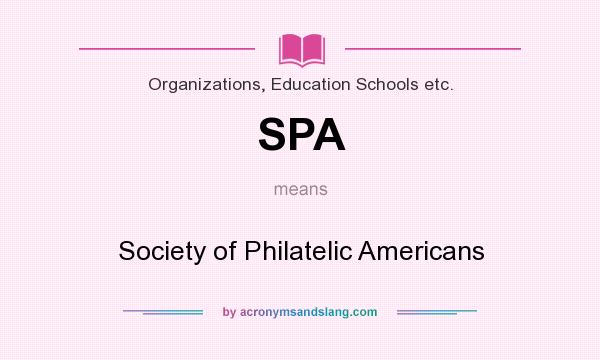 What does SPA mean? It stands for Society of Philatelic Americans