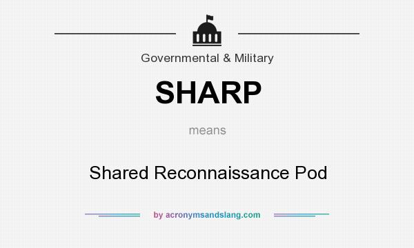 What does SHARP mean? It stands for Shared Reconnaissance Pod