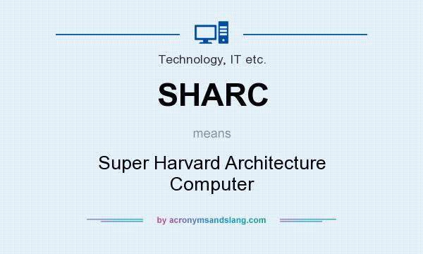 What does SHARC mean? It stands for Super Harvard Architecture Computer