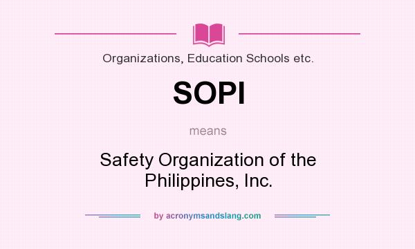 What does SOPI mean? It stands for Safety Organization of the Philippines, Inc.