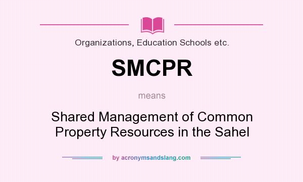 What does SMCPR mean? It stands for Shared Management of Common Property Resources in the Sahel