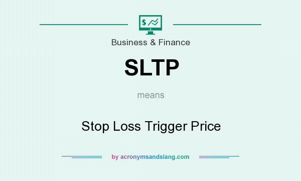 What does SLTP mean? It stands for Stop Loss Trigger Price