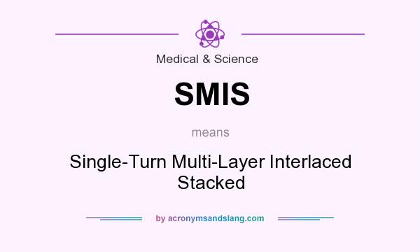 What does SMIS mean? It stands for Single-Turn Multi-Layer Interlaced Stacked