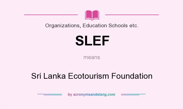 What does SLEF mean? It stands for Sri Lanka Ecotourism Foundation