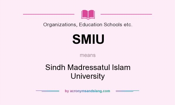 What does SMIU mean? It stands for Sindh Madressatul Islam University