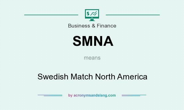 What does SMNA mean? It stands for Swedish Match North America