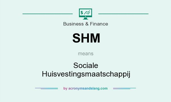 What does SHM mean? It stands for Sociale Huisvestingsmaatschappij