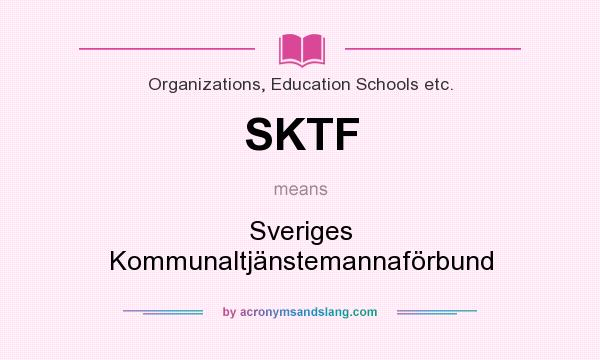 What does SKTF mean? It stands for Sveriges Kommunaltjänstemannaförbund
