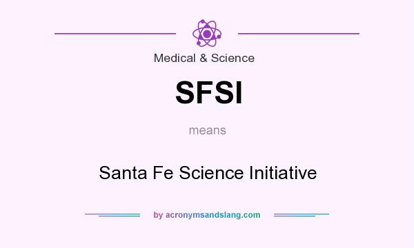 What does SFSI mean? It stands for Santa Fe Science Initiative