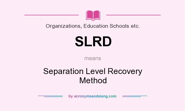 What does SLRD mean? It stands for Separation Level Recovery Method