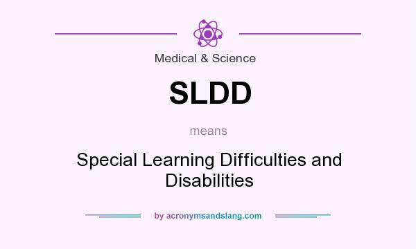 What does SLDD mean? It stands for Special Learning Difficulties and Disabilities