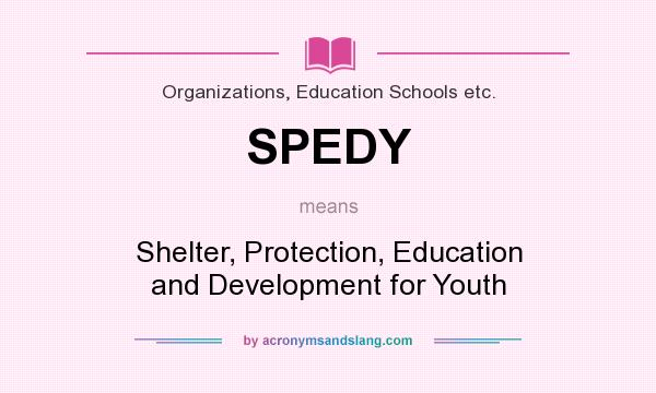 What does SPEDY mean? It stands for Shelter, Protection, Education and Development for Youth
