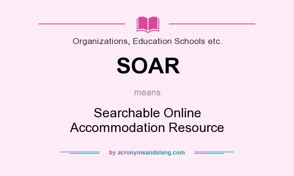 What does SOAR mean? It stands for Searchable Online Accommodation Resource