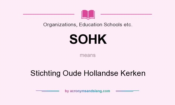 What does SOHK mean? It stands for Stichting Oude Hollandse Kerken