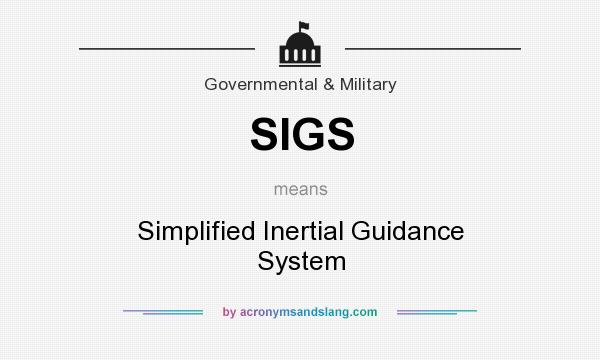 What does SIGS mean? It stands for Simplified Inertial Guidance System