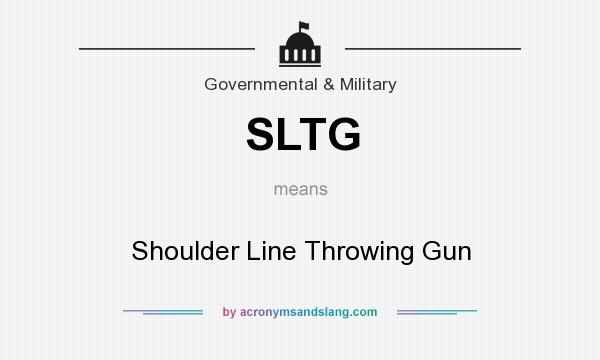 What does SLTG mean? It stands for Shoulder Line Throwing Gun
