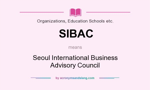 What does SIBAC mean? It stands for Seoul International Business Advisory Council