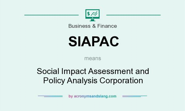 What does SIAPAC mean? It stands for Social Impact Assessment and Policy Analysis Corporation