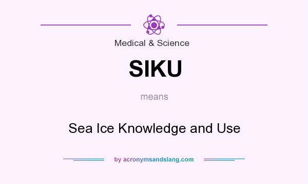 What does SIKU mean? It stands for Sea Ice Knowledge and Use