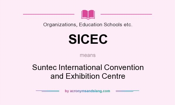 What does SICEC mean? It stands for Suntec International Convention and Exhibition Centre