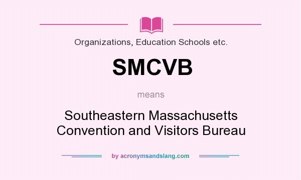 What does SMCVB mean? It stands for Southeastern Massachusetts Convention and Visitors Bureau