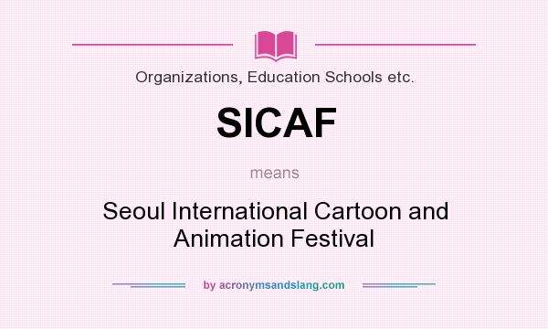 What does SICAF mean? It stands for Seoul International Cartoon and Animation Festival