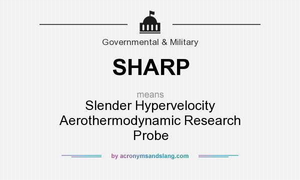What does SHARP mean? It stands for Slender Hypervelocity Aerothermodynamic Research Probe