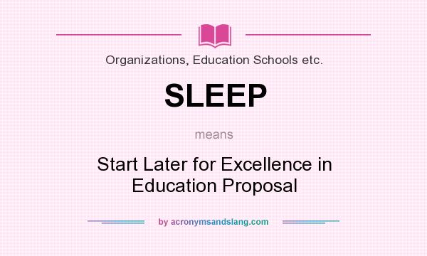 What does SLEEP mean? It stands for Start Later for Excellence in Education Proposal