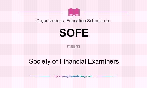 What does SOFE mean? It stands for Society of Financial Examiners