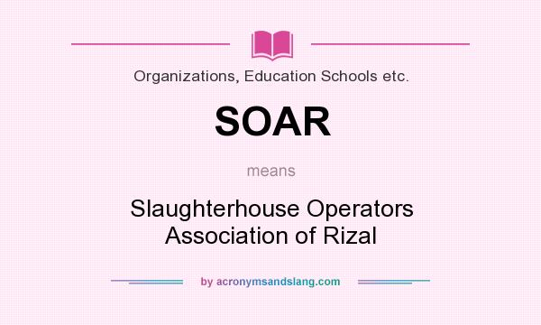 What does SOAR mean? It stands for Slaughterhouse Operators Association of Rizal