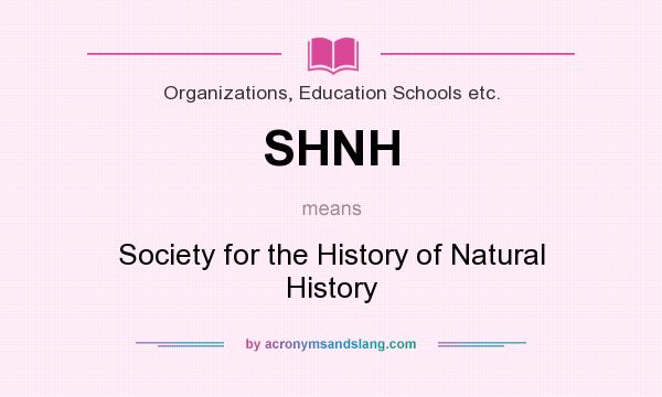 What does SHNH mean? It stands for Society for the History of Natural History