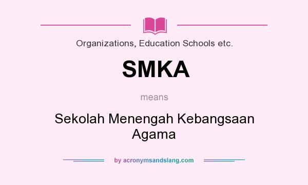 What does SMKA mean? It stands for Sekolah Menengah Kebangsaan Agama