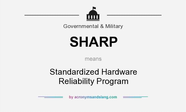 What does SHARP mean? It stands for Standardized Hardware Reliability Program