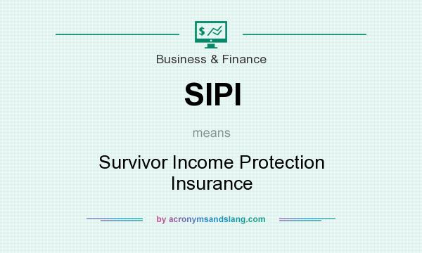 What does SIPI mean? It stands for Survivor Income Protection Insurance