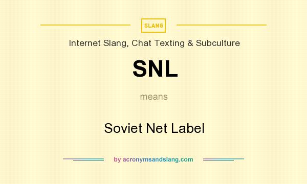 What does SNL mean? It stands for Soviet Net Label
