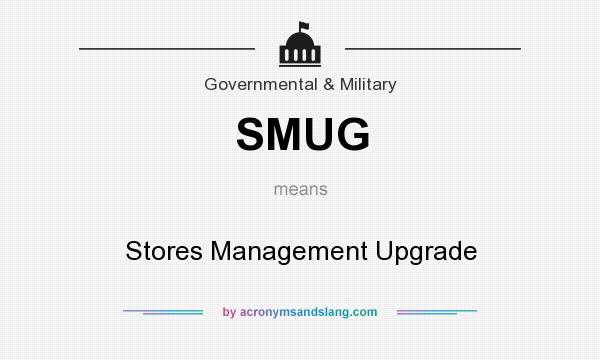What does SMUG mean? It stands for Stores Management Upgrade