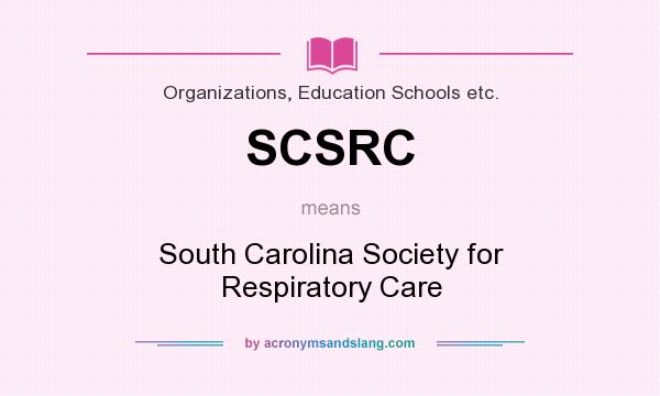 What does SCSRC mean? It stands for South Carolina Society for Respiratory Care
