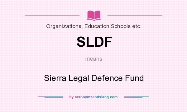 What does SLDF mean? It stands for Sierra Legal Defence Fund