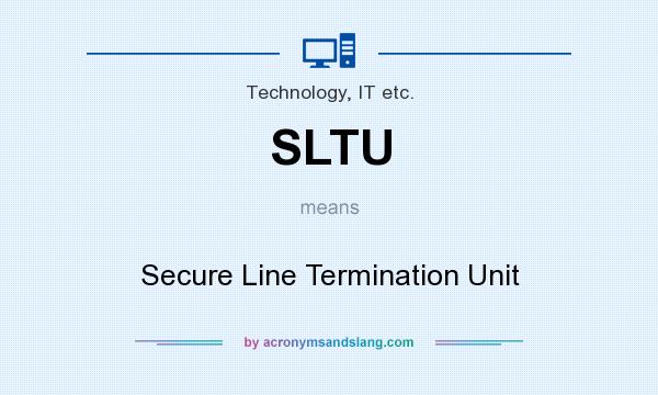What does SLTU mean? It stands for Secure Line Termination Unit