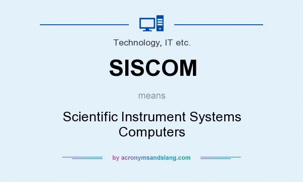 What does SISCOM mean? It stands for Scientific Instrument Systems Computers