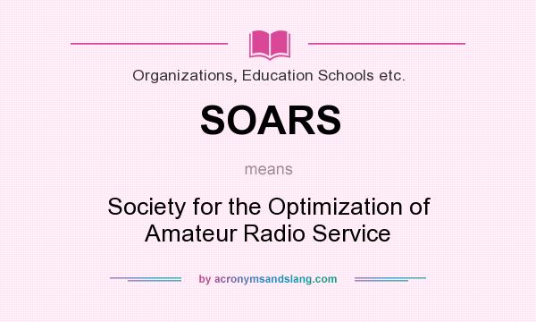 What does SOARS mean? It stands for Society for the Optimization of Amateur Radio Service