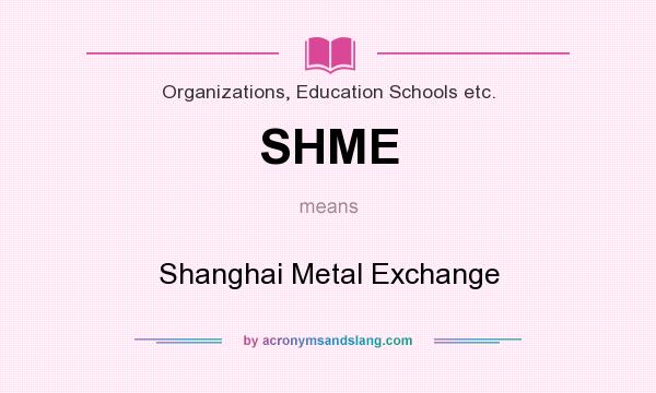 What does SHME mean? It stands for Shanghai Metal Exchange